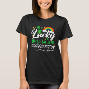 Lucky To Be A Paraeducator Shamrock St Patrick s D T-Shirt