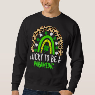 Lucky To Be A Paramedic A Rainbow St Patricks Day Sweatshirt