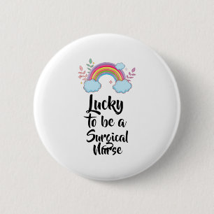 Lucky To Be A Surgical Nurse 2 Inch Round Button