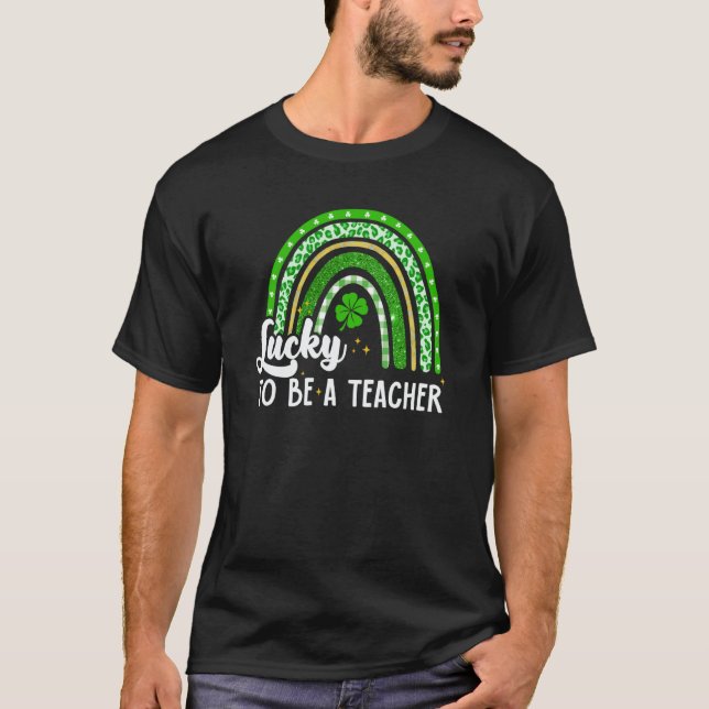 Lucky To Be A Teacher Shamrock St Patricks Day Ire T-Shirt (Front)