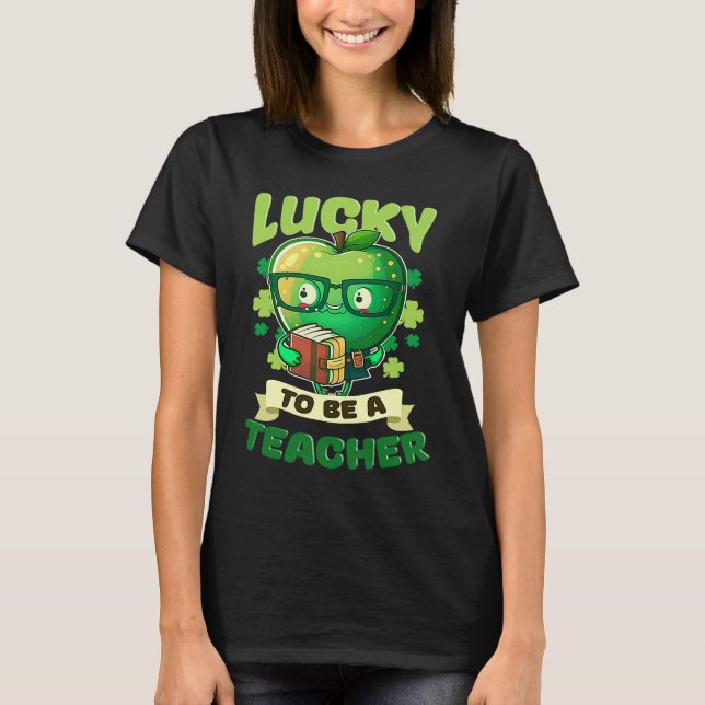 Lucky To Be A Teacher St Patricks Day Teacher T-Shirt (Front)