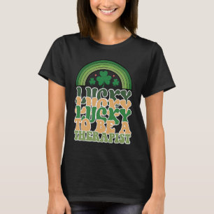 Lucky To Be A Therapist St Patricks Day Speech The T-Shirt