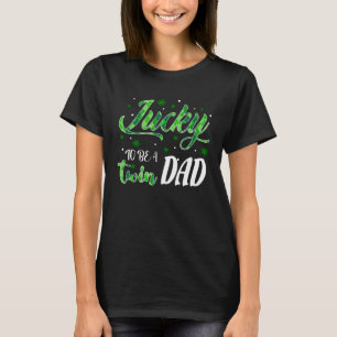 Lucky To Be A Twin Dad St Patricks Day T-Shirt