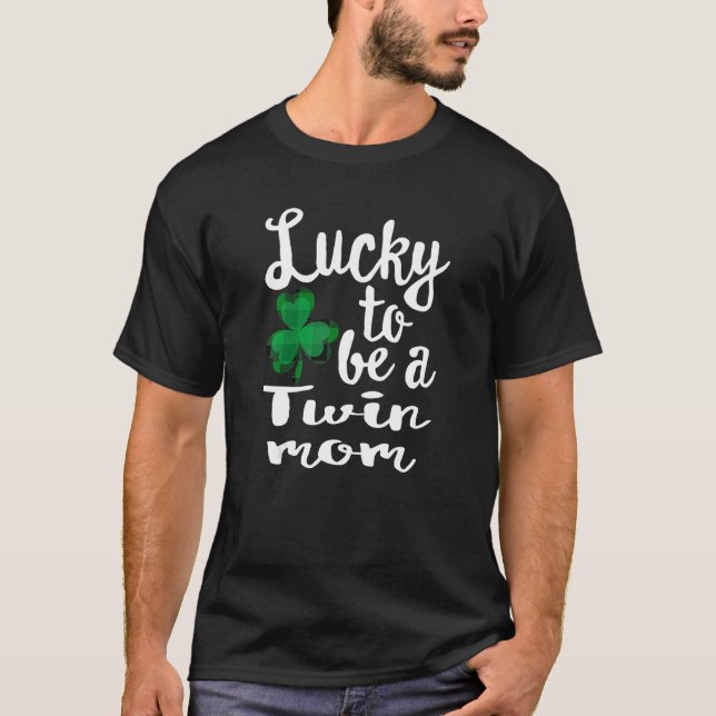 Lucky To Be A Twin Mom St Patrick's Day Irish Sham T-Shirt (Front)
