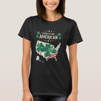Lucky To Be American - Shamrock Clover Proud USA P T-Shirt