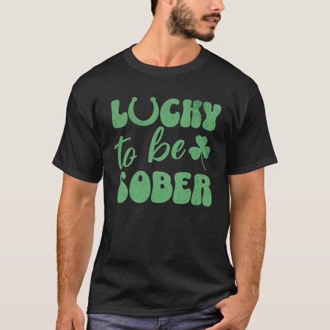 Lucky To Be Sober St Patrick s Day Non Drinker St  T-Shirt (Front)