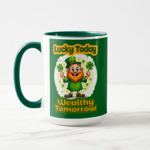 Lucky Today Wealthy Tomorrow St Patrick’s - caneca Mug