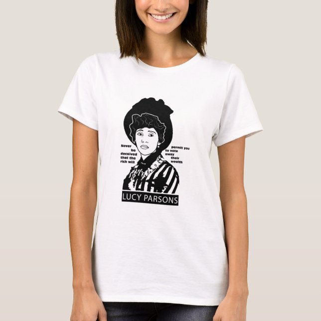 Lucy Parsons quote Never Be Deceived T-Shirt (Front)
