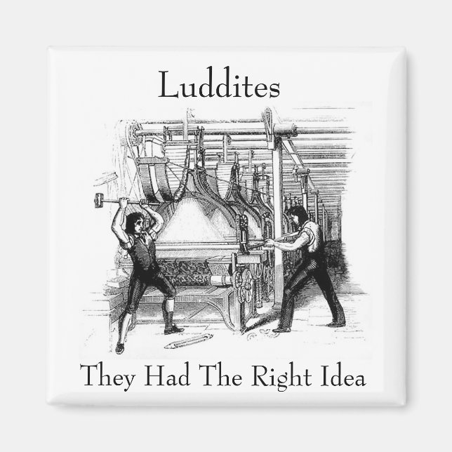 Luddites - They Had The Right Idea Magnet (Front)