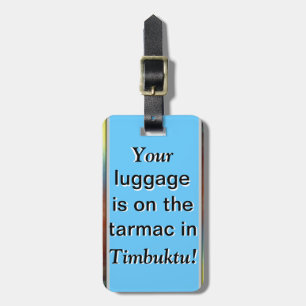 Luggage Tag: Your Luggage is in Timbuktu Tag