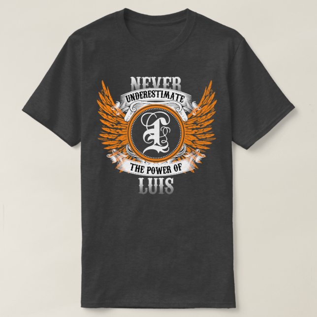 Luis Name Shirt Never Underestimate The Power Of L (Design Front)