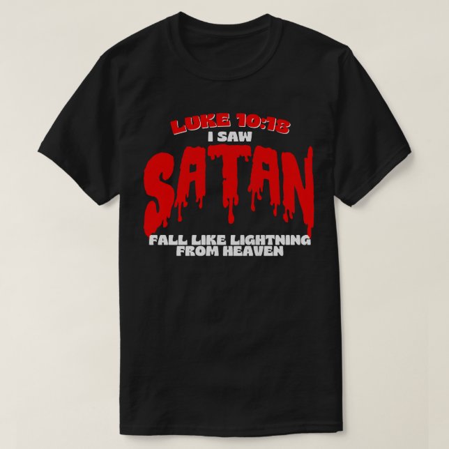 Luke 1018 I saw Satan fall like lightning from hea T-Shirt (Design Front)