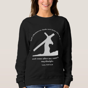 Luke 14:27 KJV Jesus Cross Christian Bible Verse Sweatshirt