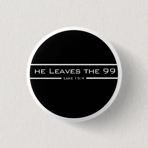 Luke 15:4 He leaves the 99 1 Inch Round Button