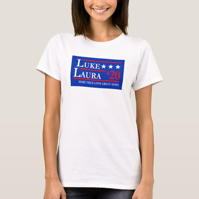 Luke and Laura Make True Love Great Again T-Shirt (Front)