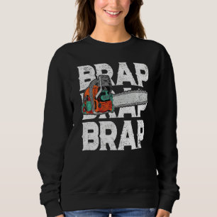 Lumberjack Chainsaw Sound Brap Brap Forest Funny W Sweatshirt