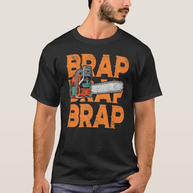 Lumberjack Chainsaw Sound Brap Brap Forest Funny W T-Shirt (Front)