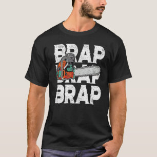 Lumberjack Chainsaw Sound Brap Brap Forest Funny W T-Shirt