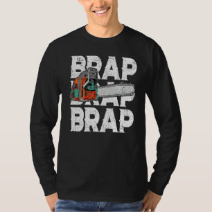 Lumberjack Chainsaw Sound Brap Brap Forest Funny W T-Shirt