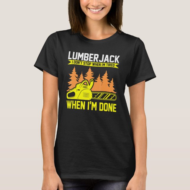 Lumberjack I Don't Stop Chainsaw T-Shirt (Front)
