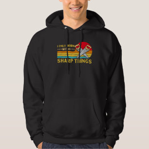 Lumberjack I Only Work With Sharp Things Saw Hoodie