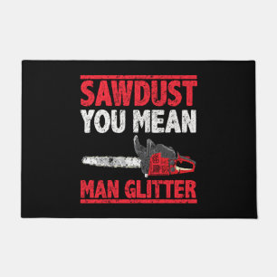Lumberjack Sawdust You Mean Man Glitter Doormat
