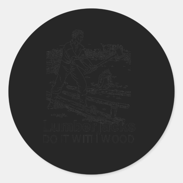 lumberjacks do it with wood classic round sticker (Front)