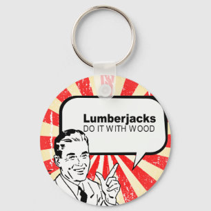 Lumberjacks do it with wood keychain