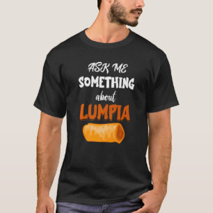 Lumpia Ask Me Something Filipino Food Philippines T-Shirt