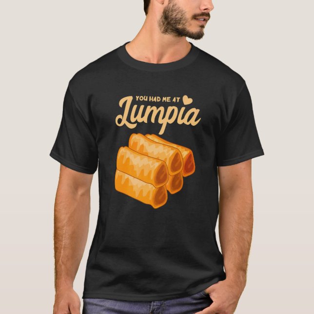 Lumpia You Hated Me Filipino Food Filipino Spring  T-Shirt (Front)