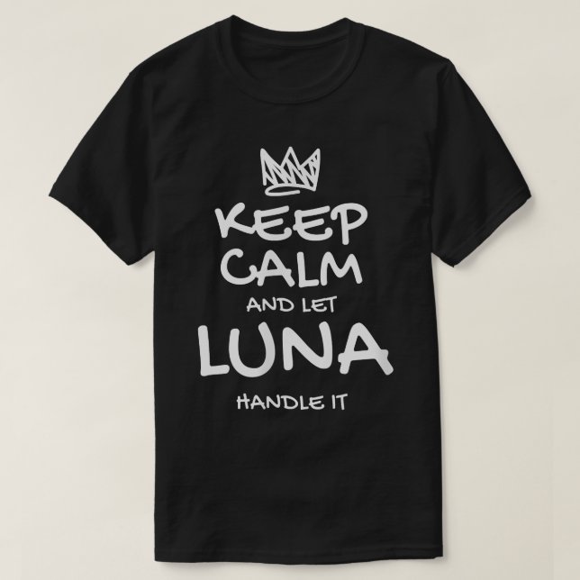 Luna Keep Calm Personalized Name Sarcastic Friends T-Shirt (Design Front)