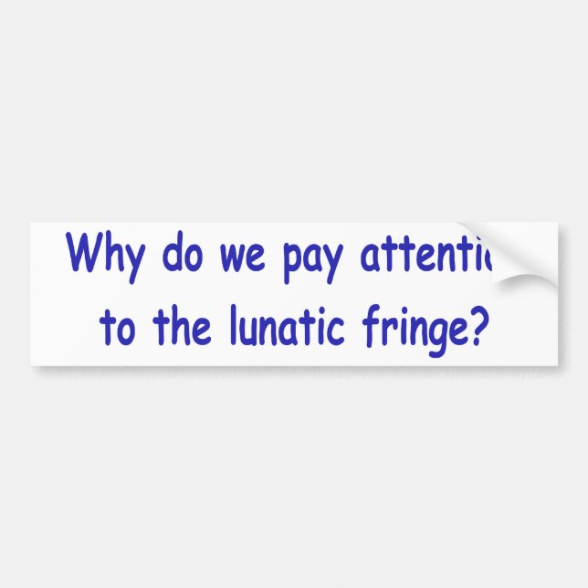 Lunatic fringe bumper sticker (Front)