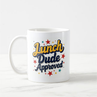 Lunch Dude Approved Coffee Mug