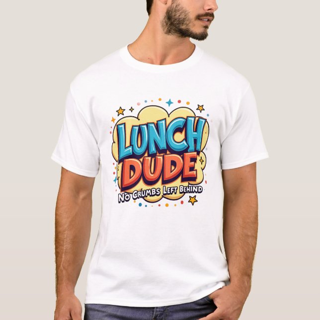 Lunch Dude No Crumbs Left Behind Shirt (Front)