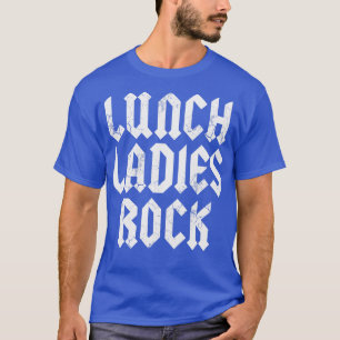 Lunch Ladies Rock Cafeteria Worker Lady Back To Sc T-Shirt