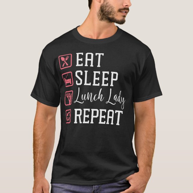 Lunch Lady Cafeteria Crew Eat Sleep Lunch Lady T-Shirt (Front)