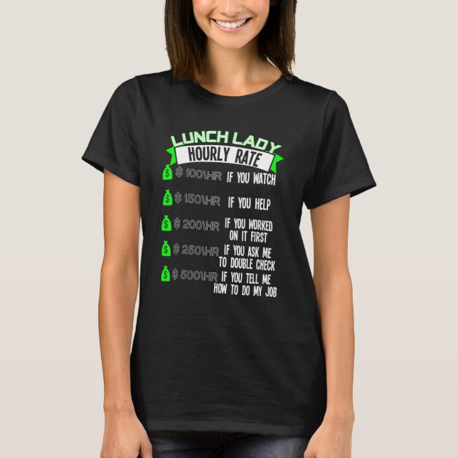 Lunch Lady Hourly Rate Cafeteria Worker T-Shirt (Front)