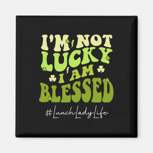 Lunch Lady I'm Not Lucky. I'm Blessed Groovy St Pa Magnet