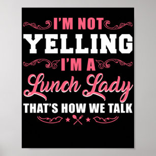 Lunch Lady I'M Not Yelling I'M A Luch Lady That'S Poster