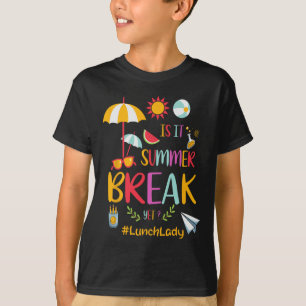 Lunch Lady Is It Summer Break Yet Last Day Of Scho T-Shirt