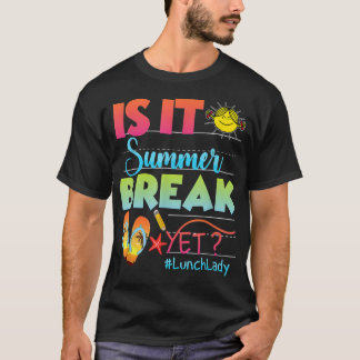 Lunch Lady Is It Summer Break Yet Last Day Of Scho T-Shirt