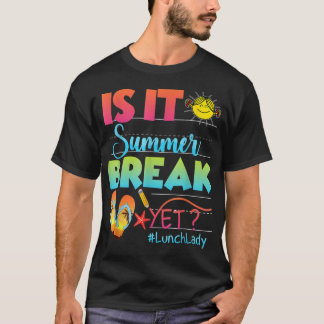Lunch Lady Is It Summer Break Yet Last Day Of Scho T-Shirt
