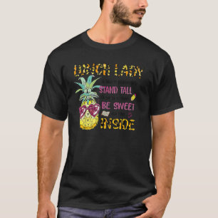 Lunch Lady Is Like A Pineapple Stand Tall Wear A C T-Shirt