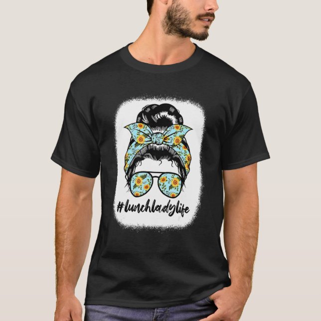 Lunch Lady Life Messy Bun School Cafeteria Worker  T-Shirt (Front)