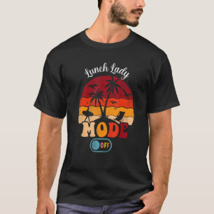Lunch Lady Mode Off Happy Last Day Of School Summe T-Shirt