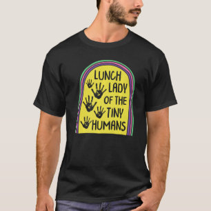 Lunch Lady Of The Tiny Humans School Nutrition Caf T-Shirt