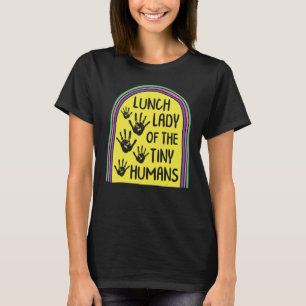 Lunch Lady Of The Tiny Humans School Nutrition Caf T-Shirt