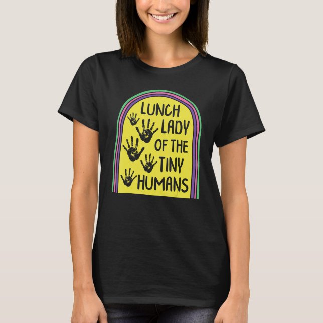 Lunch Lady Of The Tiny Humans School Nutrition Caf T-Shirt (Front)