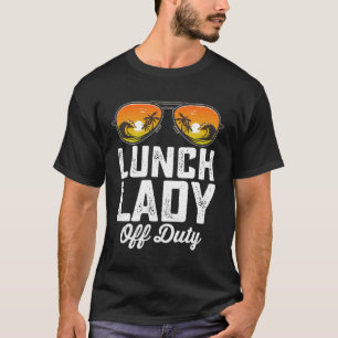 Lunch Lady Off Duty Sunglasses Last Day Of School T-Shirt