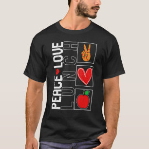 Lunch Lady Peace Love Lunch School Nutrition Cafet T-Shirt